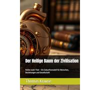 Der Heilige Baum der Zivilisation: Rollen statt Titel - Ein Zukunftsmodell für Menschen, Beziehungen und Gesellschaft