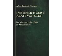 Der Heilige Geist - Kraft von oben: Die Lehre vom Heiligen Geist im Alten Testament (Sammlung vergessener Theologien)