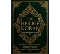 Der Heilige Koran (Deutsche Übersetzung): Vollständige Ausgabe mit 114 Suren, historischem Kontext, Karten von Arabien und kurzen Kapitel-Einführungen