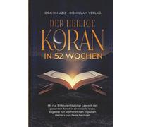 Der heilige Koran in 52 Wochen: Mit nur 5 Minuten täglicher Lesezeit den gesamten Koran in einem Jahr lesen. Begleitet von wöchentlichen Impulsen, die Herz und Seele berühren