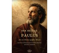 Der heilige Paulus: Der von Christus ergriffene Mensch: Gnade, Kreuz und Sendung im Apostel, der die Welt in Brand setzte (Leben des Lichts - Heilige und christliche Zeugen)