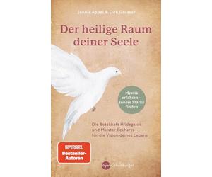 Der heilige Raum deiner Seele: Die Botschaft Hildegards und Meister Eckharts für die Vision deines Lebens - Mystik erfahren, innere Stärke finden