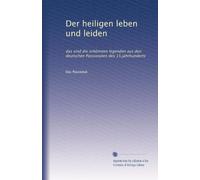 Der heiligen leben und leiden: das sind die schönsten legenden aus den deutschen Passionalen des 15.jahrhunderts