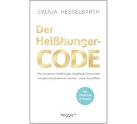 Der Heißhunger-Code: Wie du deinen Heißhunger langfristig überwinden und gesund abnehmen kannst - ohne Jojo-Effekt (Gesund naschen und kochen)