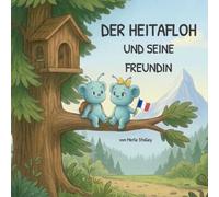 Der Heitafloh und seine Freundin: Ein Bilderbuch für Kinder ab 3 Jahren über die Lust auf Abenteuer: Band 2