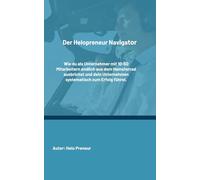 Der Helopreneur Navigator: Wie du als Unternehmer mit 10-50 Mitarbeitern endlich aus dem Hamsterrad ausbrichst und dein Unternehmen systematisch zum Erfolg führst (Helopreneur Basics)