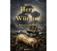 Der Herr der Würmer: Eine fantastische Reise, in ein Abenteuer voller Gefahren, atemberaubender Welten, unerwarteter Wendungen und menschlicher Tiefe.