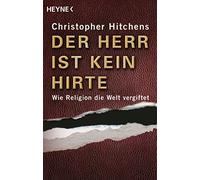 Der Herr ist kein Hirte: Wie Religion die Welt vergiftet: 62036