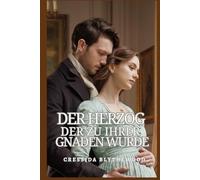 Der Herzog, der zu Ihrer Gnaden wurde: Eine romantische Körpertausch-Komödie aus der Regency-Zeit mit magischem Schabernack, urkomischen Eskapaden und ... Weg zur Liebe (Die Verzauberten Herzen-Reihe)
