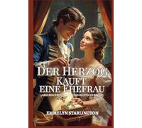 Der Herzog Kauft eine Ehefrau: Eine kurze und skandalöse Regency-Novelle, in der die Liebe der unerwartetste Kauf ist (Allgemeine Geschäftsbedingungen einer Regency-Ehe)