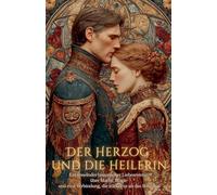 Der Herzog und die Heilerin: Ein fesselnder historischer Liebesroman über Macht, Magie und eine Verbindung, die stärker ist als das Schicksal