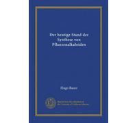Der heutige Stand der Synthese von Pflanzenalkaloiden (Vol-1)