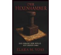 Der Hexenhammer: Die Geburt der Hölle auf Erden (1486) (Schatten über dem Reich: Chroniken der Hexenverfolgung)