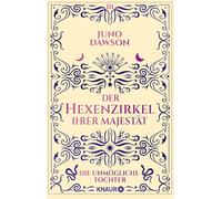Der Hexenzirkel Ihrer Majestät. Die unmögliche Tochter: Roman