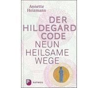 Der Hildegard-Code: Neun heilsame Wege