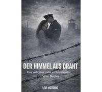 Der Himmel aus Draht: Roman - Eine verbotene Liebe im Schatten des Dritten Reiches