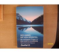 Der Himmel Hat Kein Gegenteil: Die Wichtigsten Fragen Zu Ein Kurs in Wundern