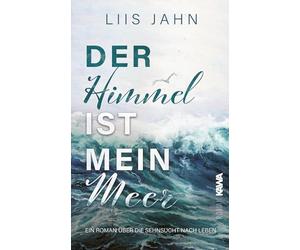Der Himmel ist mein Meer: Ein gefühlvoller Roman über Verlust, späte Liebe und die heilende Kraft einer Reise ins Unbekannte.