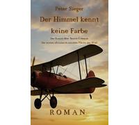 Der Himmel kennt keine Farbe: Der Roman über Bessie Coleman - die erste afroamerikanische Pilotin der Welt