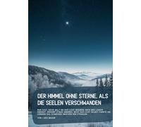 Der Himmel ohne Sterne, als die Seelen verschwanden: Man sagt, diese Welt sei aus Licht geboren, doch wer länger hinsieht, erkennt etwas Anderes. ... das Schweigen zwischen den Strahlen...