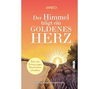 Der Himmel trägt ein goldenes Herz: Dort, wo Erinnerungen Geschichten schreiben