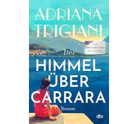 Der Himmel über Carrara: Roman | Herzerwärmend und mitreißend: ein Liebes- und Familienroman im sonnendurchfluteten Italien. Ein Roman über Herkunft, Loyalität und die Kraft, den eigenen Weg zu finden