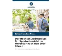 Der Hochschulcurriculum für Sportunterricht im Mercosur nach den 80er Jahren: Eine historische und vergleichende Studie