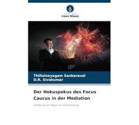Der Hokuspokus des Focus Caucus in der Mediation: Entfaltung der Magie der Konfliktlösung