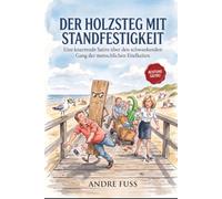 Der Holzsteg mit Standfestigkeit: Eine knarrende Satire über den schwankenden Gang der menschlichen Eitelkeiten (Küsten-Satiren mit dem gewissen Sinn)