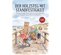 Der Holzsteg mit Standfestigkeit: Eine knarrende Satire über den schwankenden Gang der menschlichen Eitelkeiten (Küsten-Satiren mit dem gewissen Sinn)