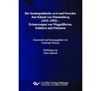Der homöopathische Arzt und Forscher Jost Künzli von Fimmelsberg (1915-1992).Erinnerungen von Weggefährten, Schülern und Patienten