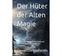 Der Hüter der Alten Magie: Ein Kind trägt die Macht der Urwelt und lenkt Licht gegen die Schatten der Dunkelheit.