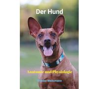 Der Hund: Anatomie und Physiologie