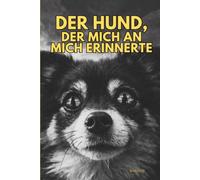 Der Hund, der mich an mich erinnerte: Mein Weg aus Schmerz, toxischen Mustern und Selbstzweifeln - dank ihm