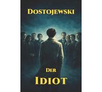 Der Idiot: In moderner Sprache, behutsam gekürzt