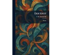 Der Idiot: Roman