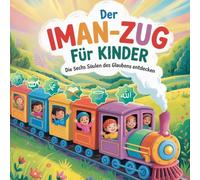 Der Iman-Zug für Kinder: Die sechs Säulen des Glaubens entdecken