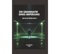 Der in die Ferne blickt.: Die Grammatik eines Imperiums