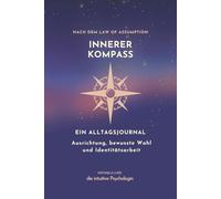 Der innere Kompass: Ein Alltagsjournal für innere Ausrichtung, bewusste Wahl & Manifestation aus dem Sein (Bewusstseinsarbeit nach dem Law of Assumption)
