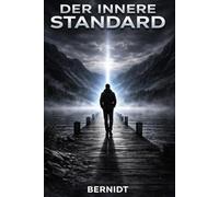 Der innere Standard: Warum Menschen nicht bekommen, was sie wollen - sondern das, was sich für sie normal anfühlt