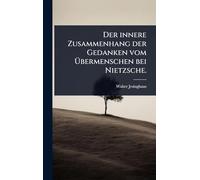 Der innere Zusammenhang der Gedanken vom Übermenschen bei Nietzsche.