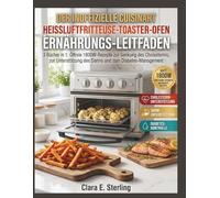 Der Inoffizielle Cuisinart Heissluftfritteuse-Toaster-Ofen Ernährungs-Leitfaden: 3 Bücher in 1: Ölfreie 1800W-Rezepte zur Senkung des Cholesterins, zur Unterstützung des Darms und zum Diabetes-Managem