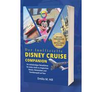Der inoffizielle Disney Cruise Companion: Ihr vollständiger Reiseführer für 2025-2026 zu magischen Reisen, Reisezielen und Familienspaß auf See (Wissen, bevor Sie gehen)