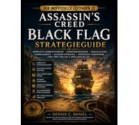 DER INOFFIZIELLE LEITFADEN ZU ASSASSIN'S CREED BLACK FLAG STRATEGIEGUIDE: Komplette Komplettlösung, Expertenstrategien, Seeschlachten, Sammelobjekte, ... und Tipps für 100 % Spielabschluss