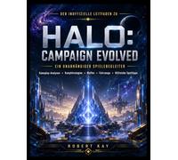 DER INOFFIZIELLE LEITFADEN ZU HALO: CAMPAIGN EVOLVED: Ein unabhängiger Spielebegleiter mit Gameplay-Analysen, Kampfstrategien, Waffen, Fahrzeugen und hilfreichen Spieltipps