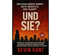 Der intelligente Anwalt nutzt bereits KI und ChatGPT: Und Sie?: Erfahren Sie, wie Sie durch die Automatisierung juristischer Aufgaben 20 Stunden pro ... können, ohne an Genauigkeit zu verlieren