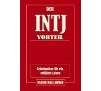 DER INTJ-VORTEIL: Geheimnisse für ein erfülltes Leben (DER MBTI-VORTEIL)