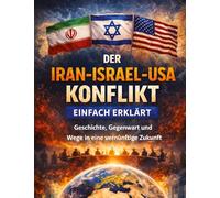 Der Iran-Israel-USA-Konflikt einfach erklärt: Geschichte, Gegenwart und Wege in eine vernünftige Zukunft