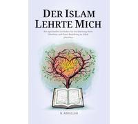 Der Islam Lehrte Mich: Ein spiritueller Leitfaden für die Stärkung Ihres Glaubens und Ihrer Beziehung zu Allah (SWT)