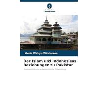 Der Islam und Indonesiens Beziehungen zu Pakistan: Innenpolitik und außenpolitische Entwicklung